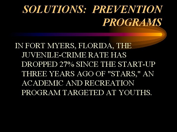 SOLUTIONS: PREVENTION PROGRAMS IN FORT MYERS, FLORIDA, THE JUVENILE-CRIME RATE HAS DROPPED 27% SINCE