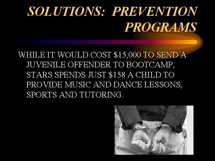 SOLUTIONS: PREVENTION PROGRAMS WHILE IT WOULD COST $15, 000 TO SEND A JUVENILE OFFENDER