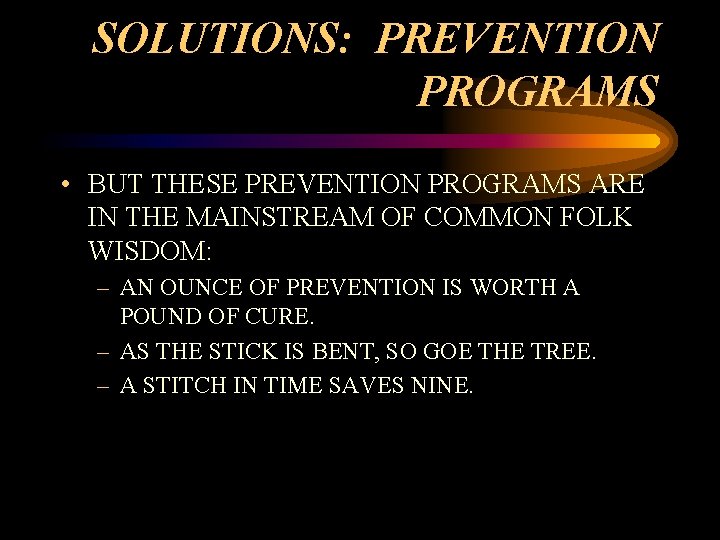 SOLUTIONS: PREVENTION PROGRAMS • BUT THESE PREVENTION PROGRAMS ARE IN THE MAINSTREAM OF COMMON