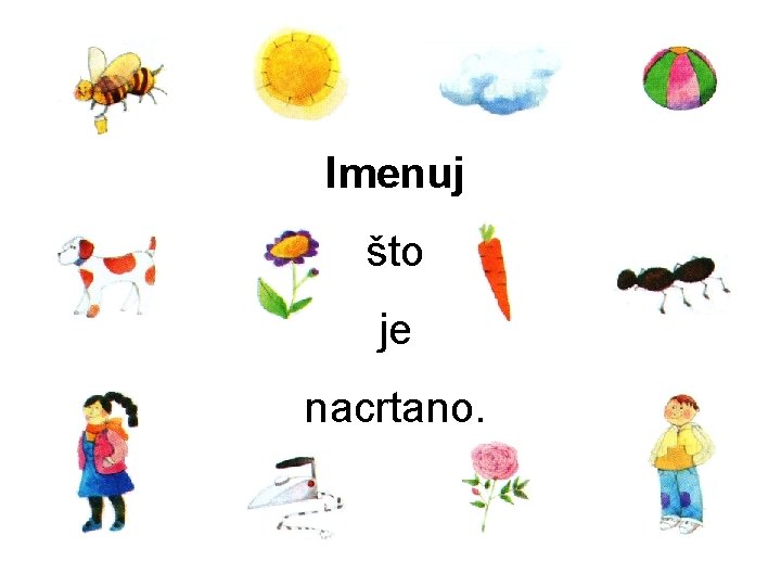 Imenuj što je nacrtano. 