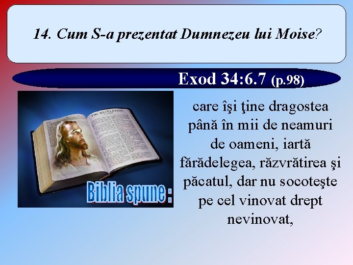 14. Cum S-a prezentat Dumnezeu lui Moise? Exod 34: 6. 7 (p. 98) care