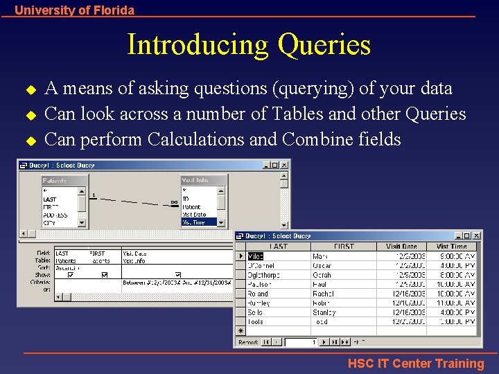 University of Florida Introducing Queries u u u A means of asking questions (querying)