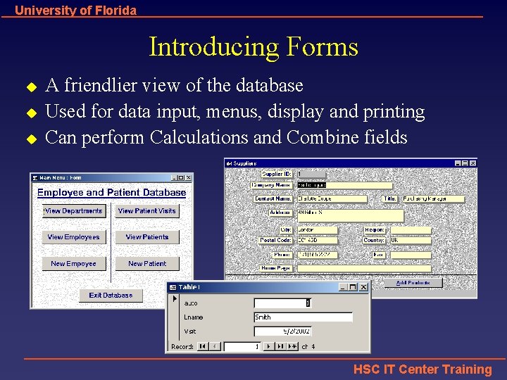 University of Florida Introducing Forms u u u A friendlier view of the database