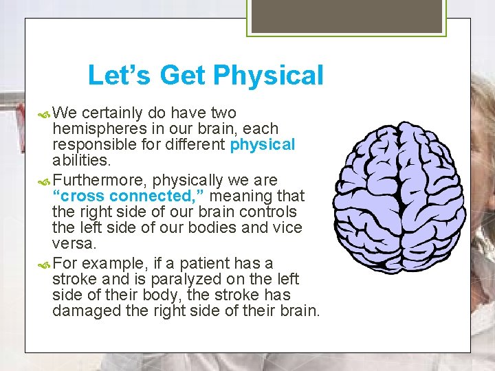 Let’s Get Physical We certainly do have two hemispheres in our brain, each responsible