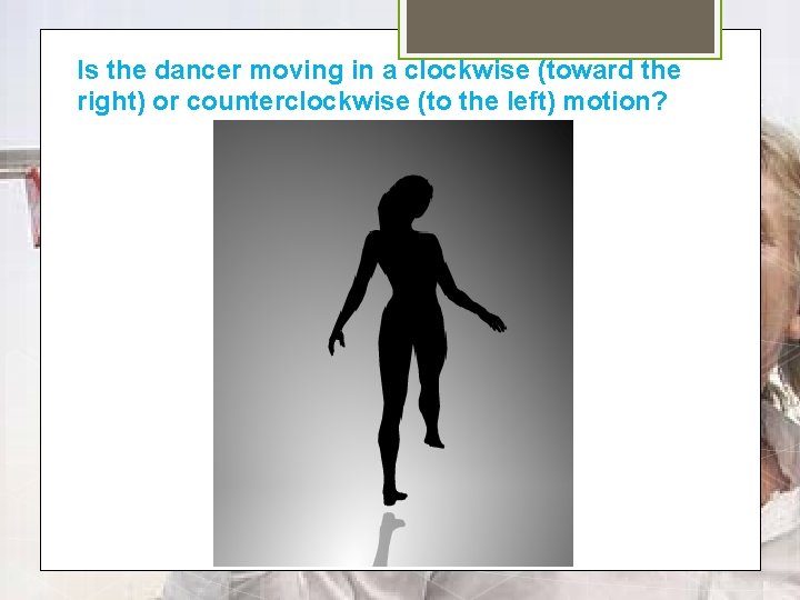 Is the dancer moving in a clockwise (toward the right) or counterclockwise (to the