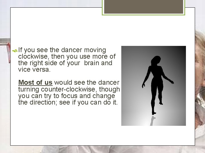  If you see the dancer moving clockwise, then you use more of the