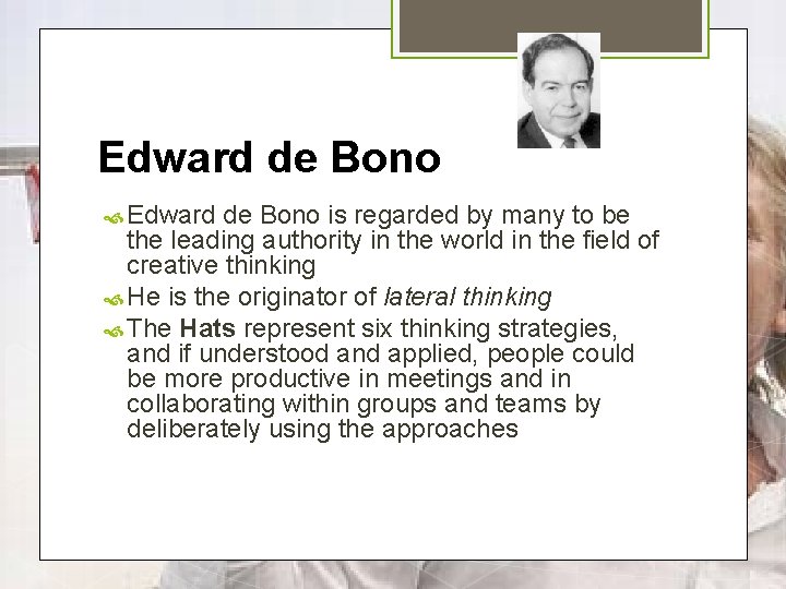 Edward de Bono is regarded by many to be the leading authority in the