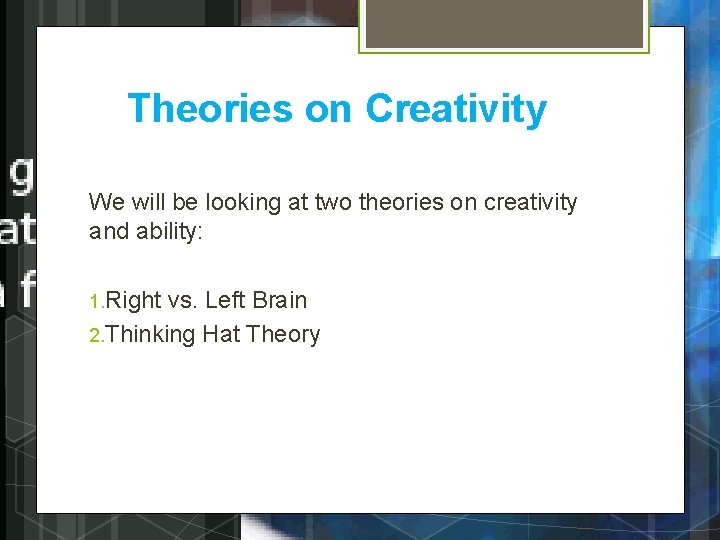 Theories on Creativity We will be looking at two theories on creativity and ability: