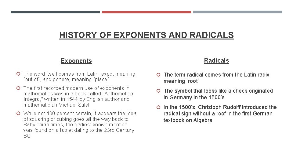 HISTORY OF EXPONENTS AND RADICALS Radicals Exponents The word itself comes from Latin, expo,
