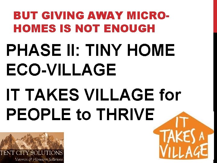 BUT GIVING AWAY MICROHOMES IS NOT ENOUGH PHASE II: TINY HOME ECO-VILLAGE IT TAKES