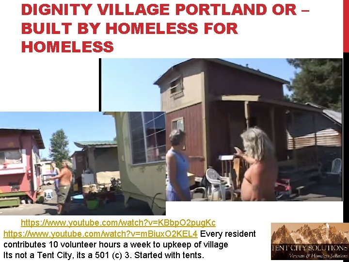 DIGNITY VILLAGE PORTLAND OR – BUILT BY HOMELESS FOR HOMELESS https: //www. youtube. com/watch?