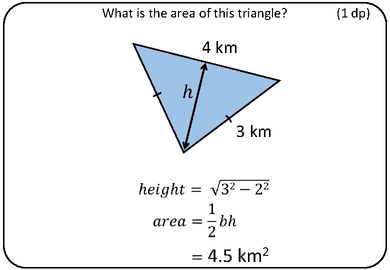 What is the area of this triangle? 4 km 3 km (1 dp) 