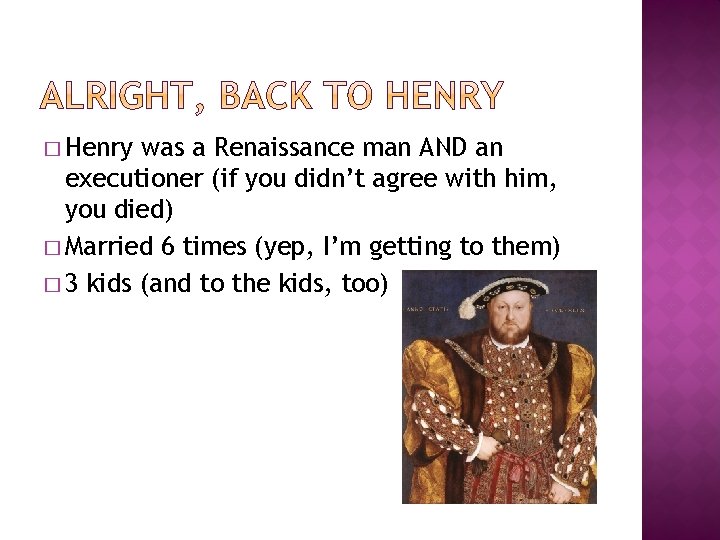 � Henry was a Renaissance man AND an executioner (if you didn’t agree with