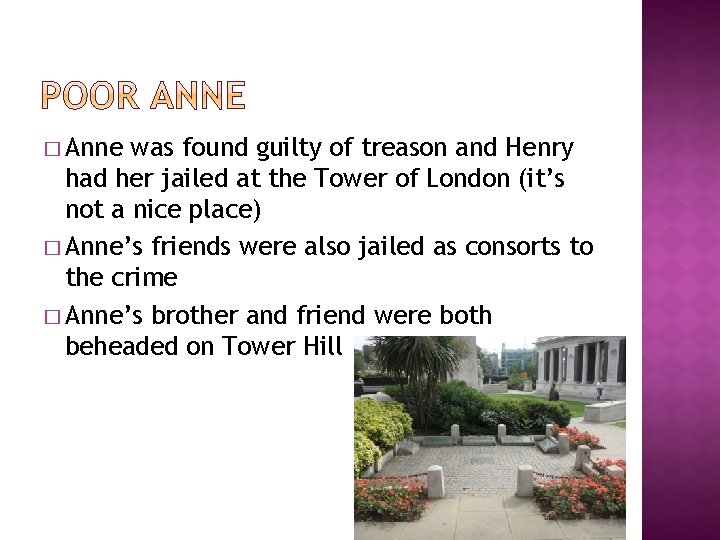� Anne was found guilty of treason and Henry had her jailed at the