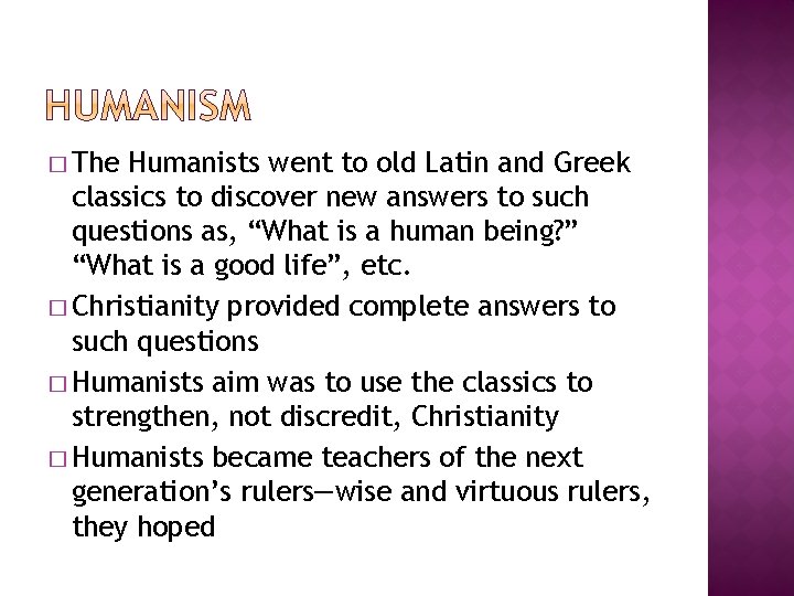 � The Humanists went to old Latin and Greek classics to discover new answers