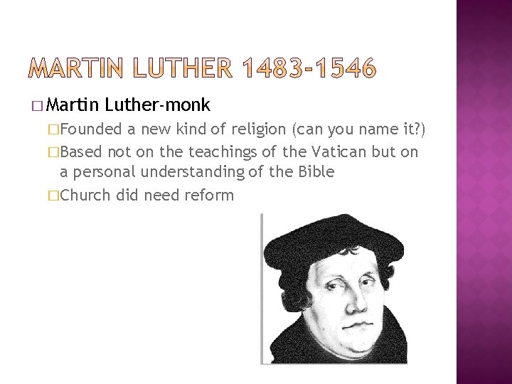 � Martin Luther-monk �Founded a new kind of religion (can you name it? )