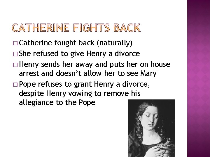 � Catherine fought back (naturally) � She refused to give Henry a divorce �