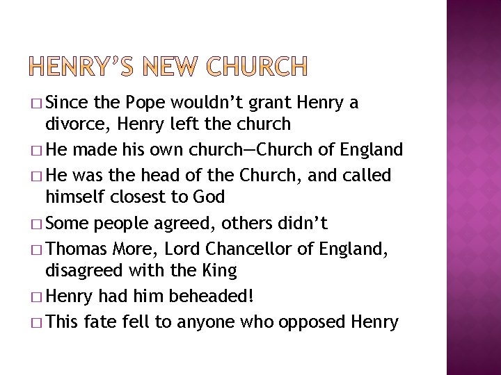 � Since the Pope wouldn’t grant Henry a divorce, Henry left the church �