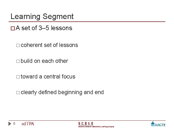 Learning Segment �A set of 3– 5 lessons � coherent � build 8 set