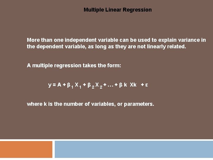 Multiple Linear Regression More than one independent variable can be used to explain variance Multiple Linear Regression More than one independent variable can be used to explain variance