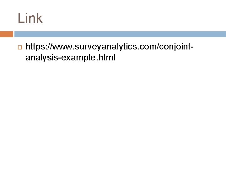 Link https: //www. surveyanalytics. com/conjointanalysis-example. html Link https: //www. surveyanalytics. com/conjointanalysis-example. html