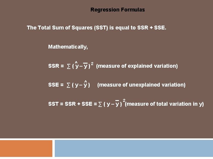 Regression Formulas The Total Sum of Squares (SST) is equal to SSR + SSE. Regression Formulas The Total Sum of Squares (SST) is equal to SSR + SSE.