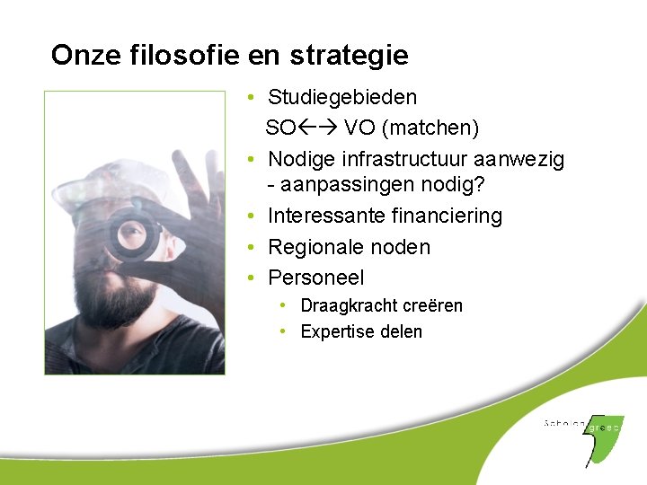 Onze filosofie en strategie • Studiegebieden SO VO (matchen) • Nodige infrastructuur aanwezig -