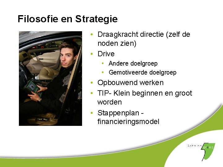 Filosofie en Strategie • Draagkracht directie (zelf de noden zien) • Drive • Andere