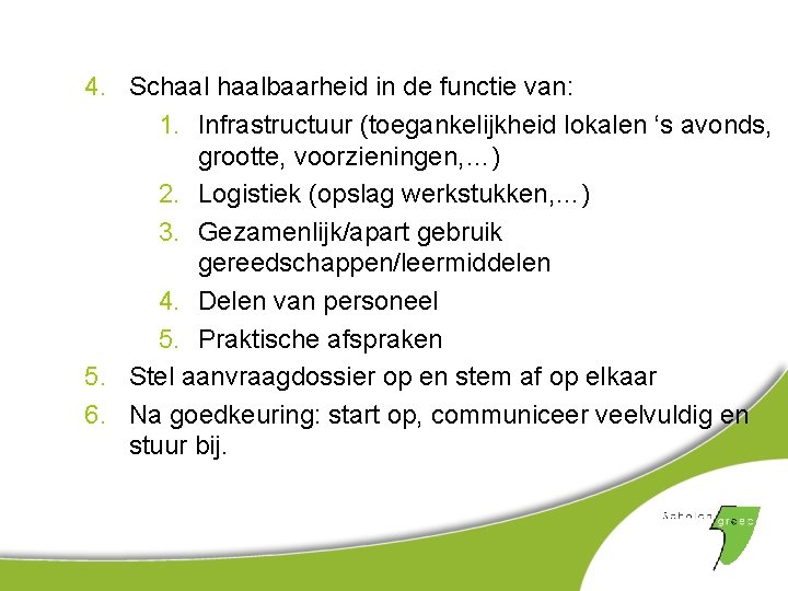 4. Schaalbaarheid in de functie van: 1. Infrastructuur (toegankelijkheid lokalen ‘s avonds, grootte, voorzieningen,