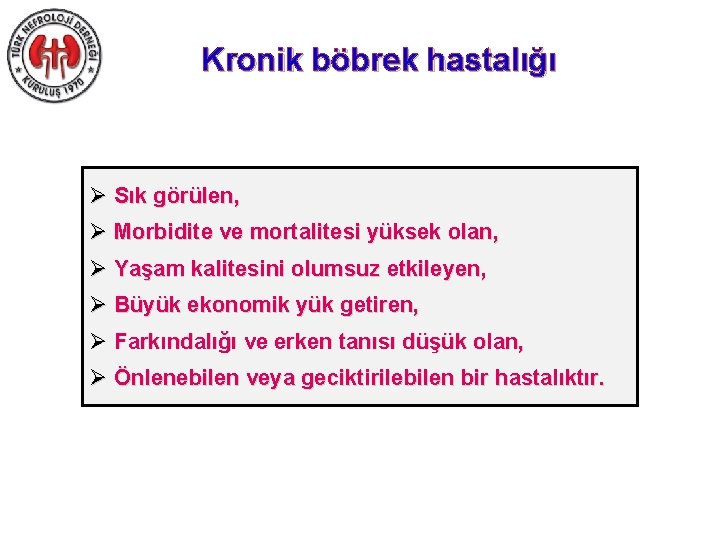 Kronik böbrek hastalığı Ø Sık görülen, Ø Morbidite ve mortalitesi yüksek olan, Ø Yaşam