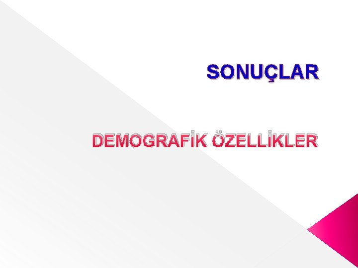 SONUÇLAR DEMOGRAFİK ÖZELLİKLER 