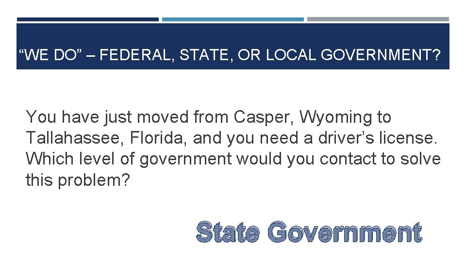 “WE DO” – FEDERAL, STATE, OR LOCAL GOVERNMENT? You have just moved from Casper,
