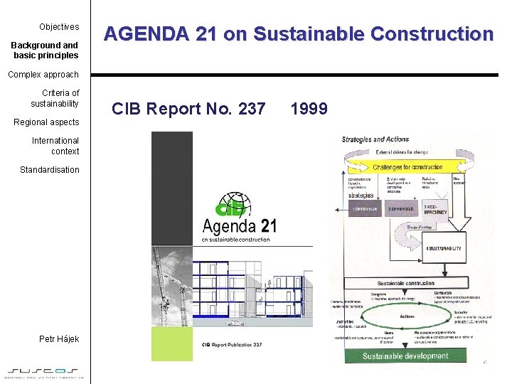 Objectives Background and basic principles AGENDA 21 on Sustainable Construction Complex approach Criteria of