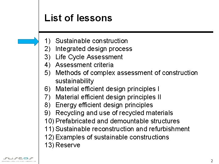 List of lessons 1) 2) 3) 4) 5) Sustainable construction Integrated design process Life