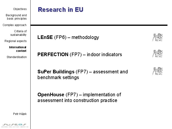 Objectives Research in EU Background and basic principles Complex approach Criteria of sustainability Regional