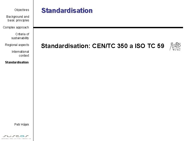 Objectives Standardisation Background and basic principles Complex approach Criteria of sustainability Regional aspects International