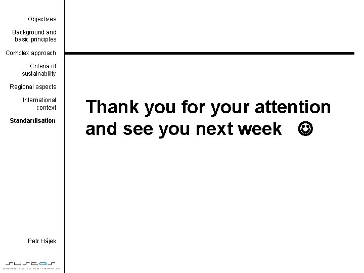 Objectives Background and basic principles Complex approach Criteria of sustainability Regional aspects International context