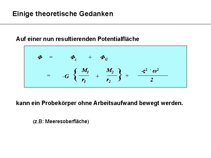 Einige theoretische Gedanken Auf einer nun resultierenden Potentialfläche Φ = = Φz -G +