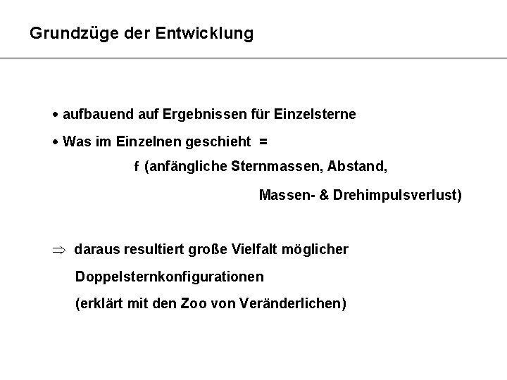 Grundzüge der Entwicklung aufbauend auf Ergebnissen für Einzelsterne Was im Einzelnen geschieht = f