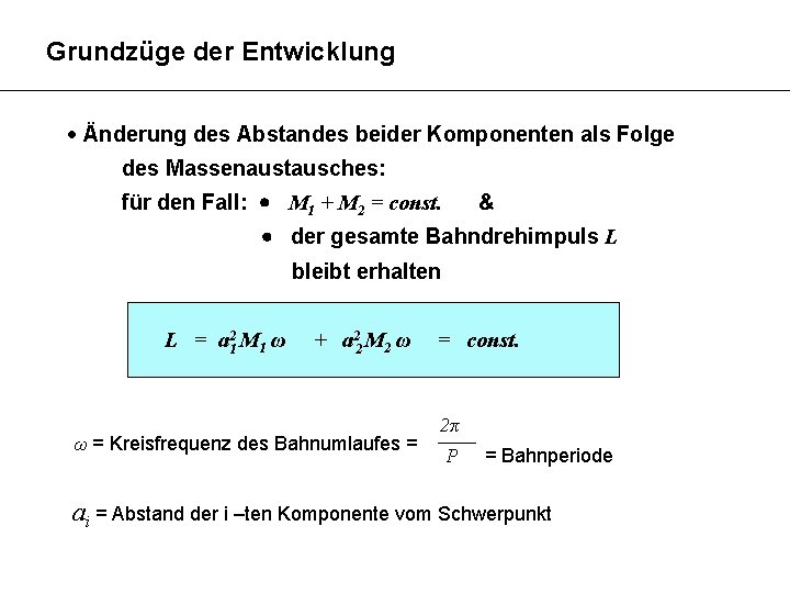 Grundzüge der Entwicklung Änderung des Abstandes beider Komponenten als Folge des Massenaustausches: für den