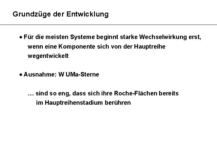 Grundzüge der Entwicklung Für die meisten Systeme beginnt starke Wechselwirkung erst, wenn eine Komponente