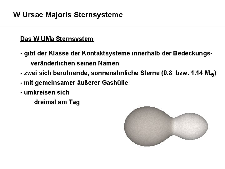 W Ursae Majoris Sternsysteme Das W UMa Sternsystem - gibt der Klasse der Kontaktsysteme