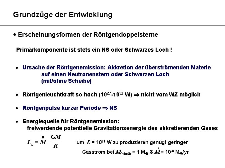 Grundzüge der Entwicklung Erscheinungsformen der Röntgendoppelsterne Primärkomponente ist stets ein NS oder Schwarzes Loch