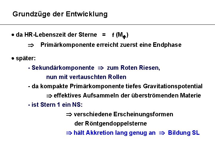 Grundzüge der Entwicklung da HR-Lebenszeit der Sterne = f (M ) Primärkomponente erreicht zuerst