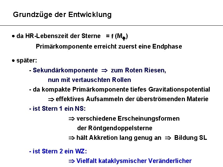 Grundzüge der Entwicklung da HR-Lebenszeit der Sterne = f (M ) Primärkomponente erreicht zuerst