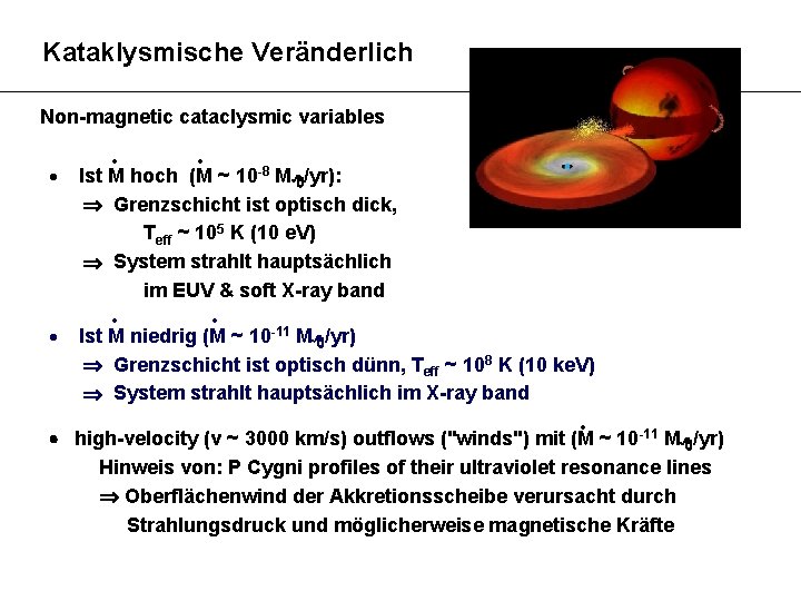 Kataklysmische Veränderliche Non-magnetic cataclysmic variables Ist M hoch (M ~ 10 -8 M 8/yr):