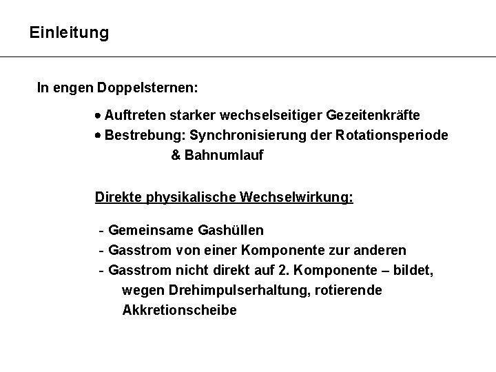 Einleitung In engen Doppelsternen: Auftreten starker wechselseitiger Gezeitenkräfte Bestrebung: Synchronisierung der Rotationsperiode & Bahnumlauf