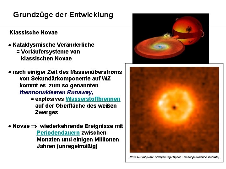 Grundzüge der Entwicklung Klassische Novae Kataklysmische Veränderliche = Vorläufersysteme von klassischen Novae nach einiger