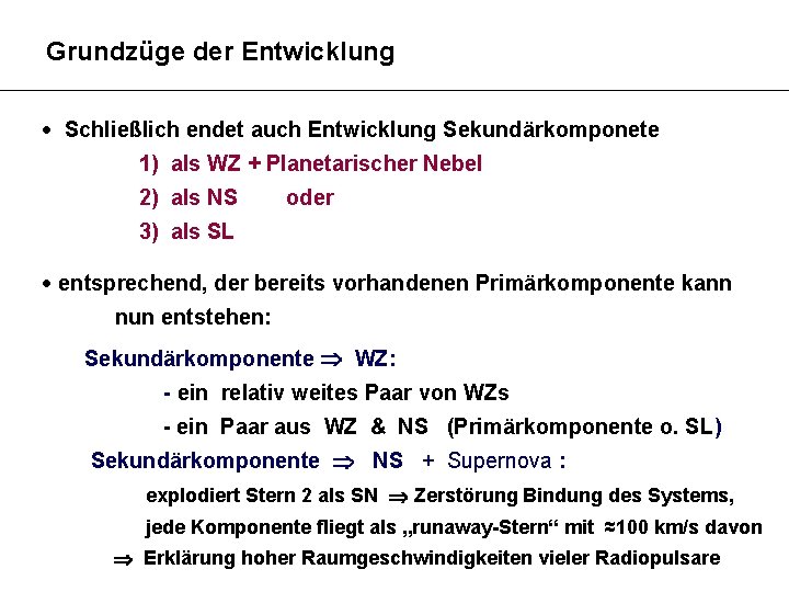 Grundzüge der Entwicklung Schließlich endet auch Entwicklung Sekundärkomponete 1) als WZ + Planetarischer Nebel