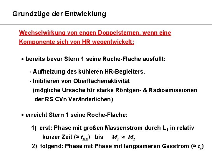 Grundzüge der Entwicklung Wechselwirkung von engen Doppelsternen, wenn eine Komponente sich von HR wegentwickelt: